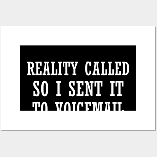 Reality called so i sent it to voicemail Posters and Art